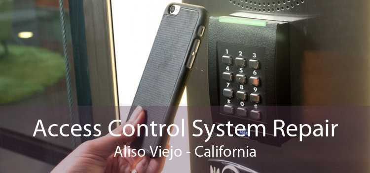 Access Control System Repair Aliso Viejo - California