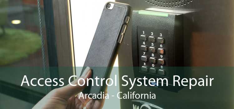 Access Control System Repair Arcadia - California