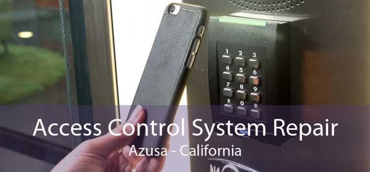 Access Control System Repair Azusa - California