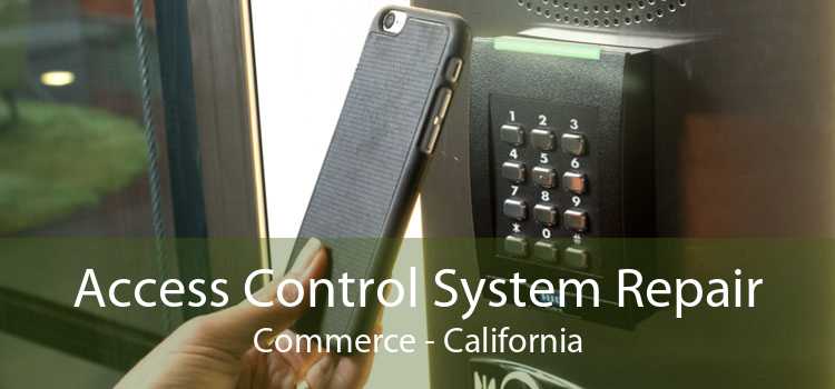 Access Control System Repair Commerce - California