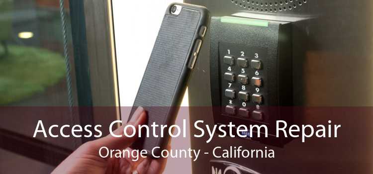 Access Control System Repair Orange County - California