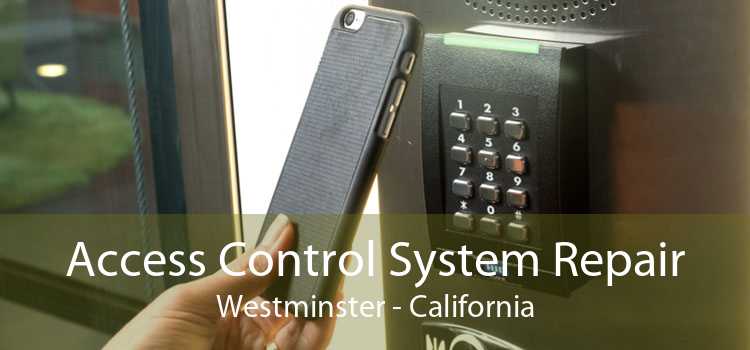 Access Control System Repair Westminster - California