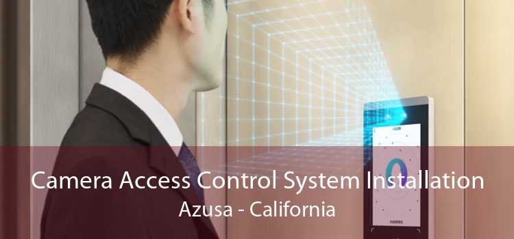 Camera Access Control System Installation Azusa - California