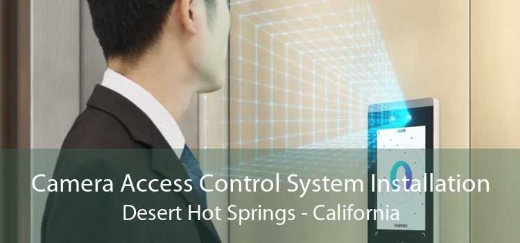 Camera Access Control System Installation Desert Hot Springs - California