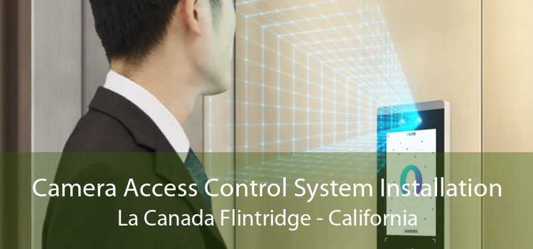 Camera Access Control System Installation La Canada Flintridge - California