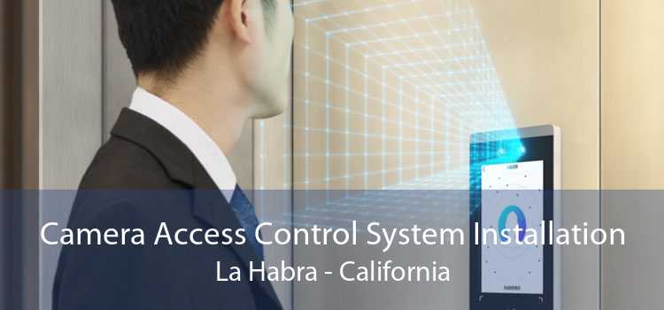 Camera Access Control System Installation La Habra - California