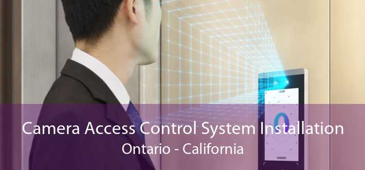 Camera Access Control System Installation Ontario - California