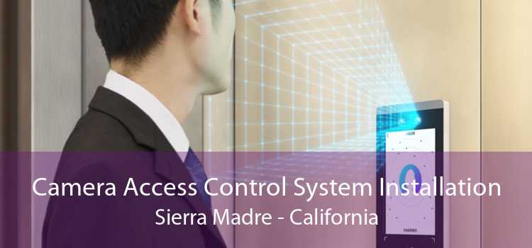 Camera Access Control System Installation Sierra Madre - California