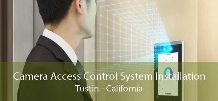 Camera Access Control System Installation Tustin - California