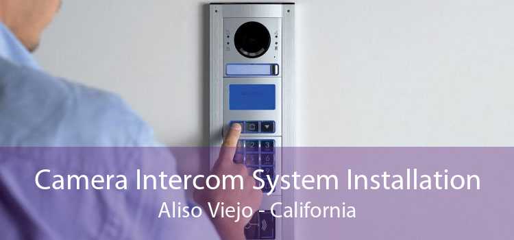 Camera Intercom System Installation Aliso Viejo - California