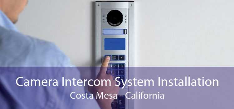 Camera Intercom System Installation Costa Mesa - California