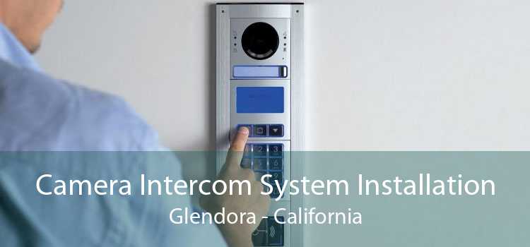 Camera Intercom System Installation Glendora - California