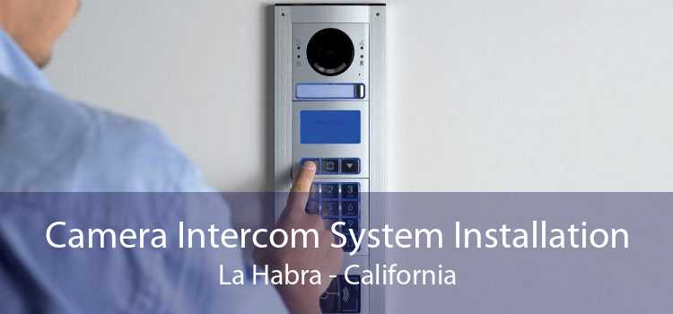 Camera Intercom System Installation La Habra - California