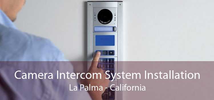 Camera Intercom System Installation La Palma - California