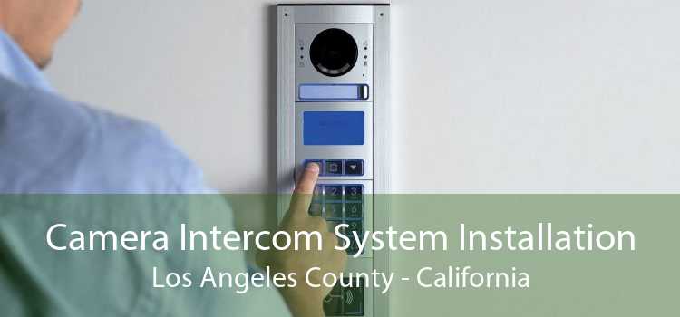 Camera Intercom System Installation Los Angeles County - California