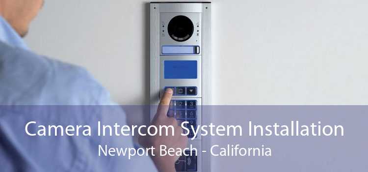 Camera Intercom System Installation Newport Beach - California