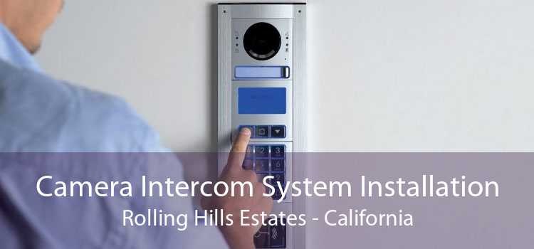 Camera Intercom System Installation Rolling Hills Estates - California