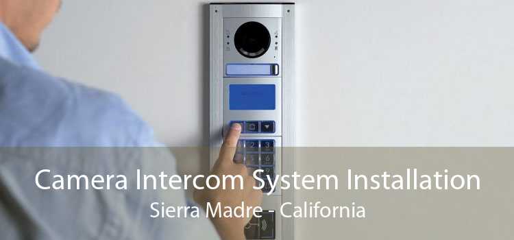 Camera Intercom System Installation Sierra Madre - California