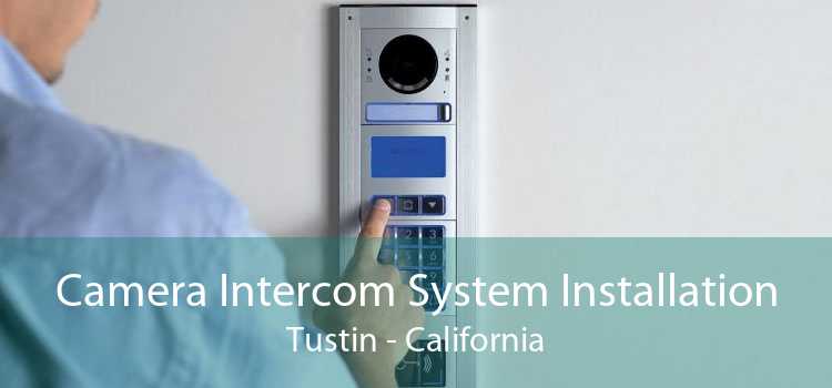 Camera Intercom System Installation Tustin - California