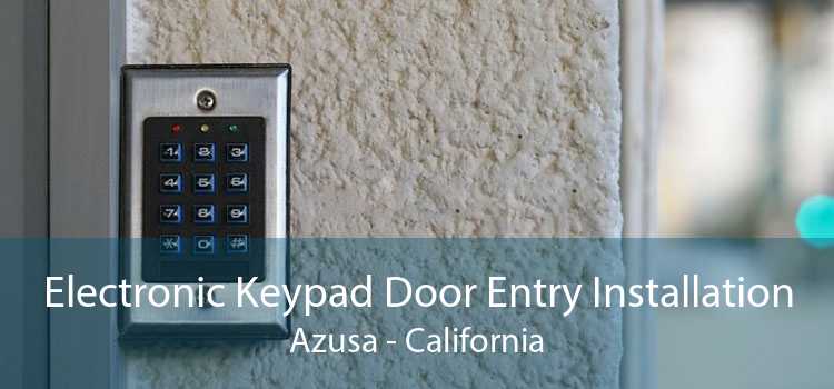 Electronic Keypad Door Entry Installation Azusa - California