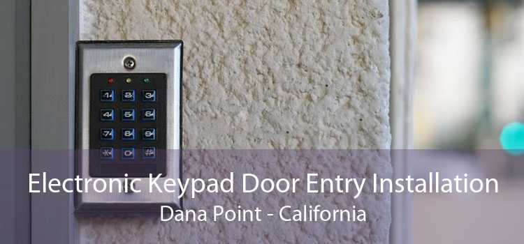 Electronic Keypad Door Entry Installation Dana Point - California