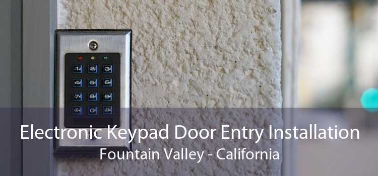 Electronic Keypad Door Entry Installation Fountain Valley - California