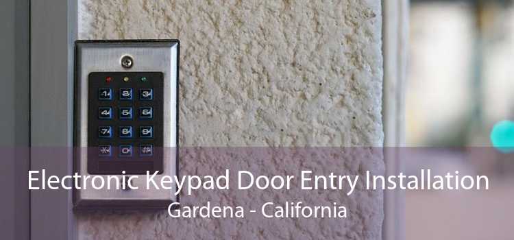 Electronic Keypad Door Entry Installation Gardena - California