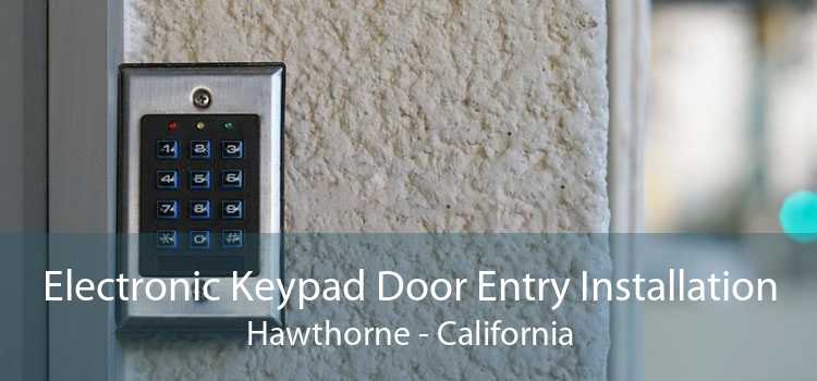 Electronic Keypad Door Entry Installation Hawthorne - California