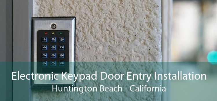 Electronic Keypad Door Entry Installation Huntington Beach - California