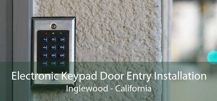 Electronic Keypad Door Entry Installation Inglewood - California