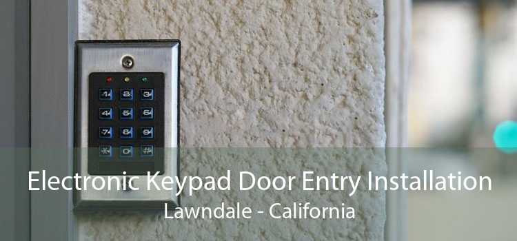 Electronic Keypad Door Entry Installation Lawndale - California