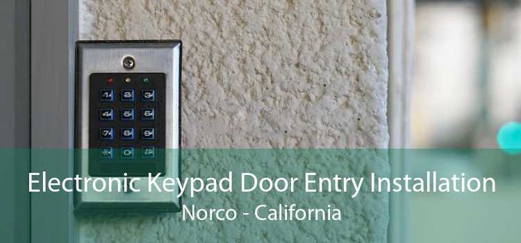 Electronic Keypad Door Entry Installation Norco - California