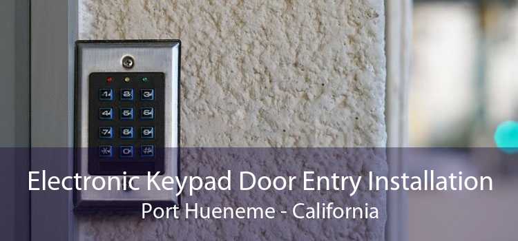 Electronic Keypad Door Entry Installation Port Hueneme - California