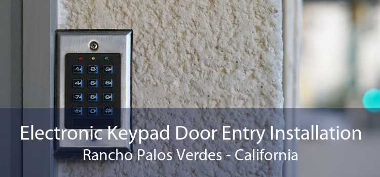 Electronic Keypad Door Entry Installation Rancho Palos Verdes - California