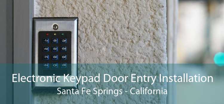 Electronic Keypad Door Entry Installation Santa Fe Springs - California