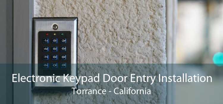 Electronic Keypad Door Entry Installation Torrance - California