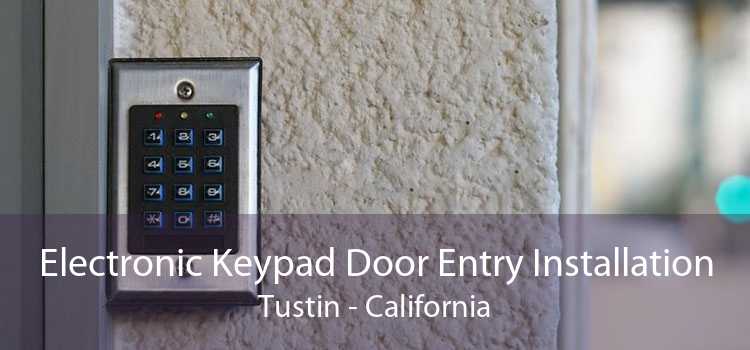 Electronic Keypad Door Entry Installation Tustin - California