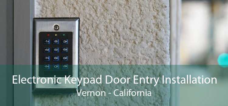 Electronic Keypad Door Entry Installation Vernon - California