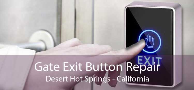 Gate Exit Button Repair Desert Hot Springs - California