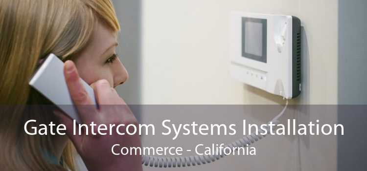 Gate Intercom Systems Installation Commerce - California