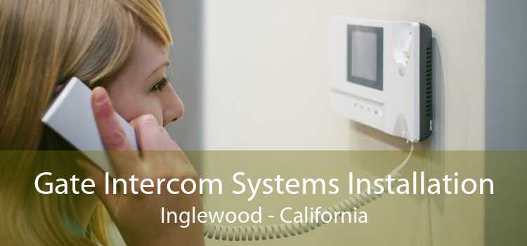 Gate Intercom Systems Installation Inglewood - California