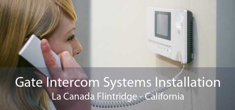 Gate Intercom Systems Installation La Canada Flintridge - California