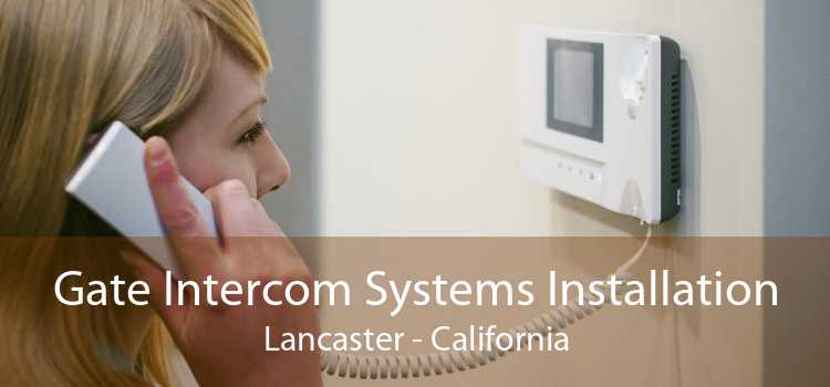 Gate Intercom Systems Installation Lancaster - California