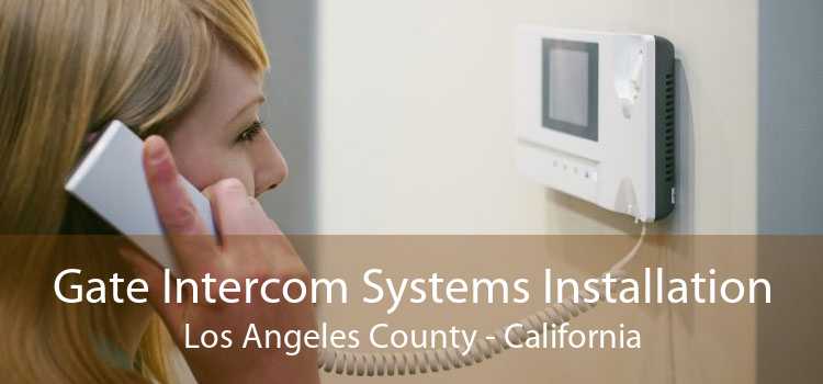 Gate Intercom Systems Installation Los Angeles County - California