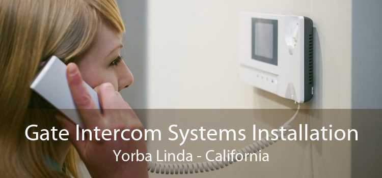 Gate Intercom Systems Installation Yorba Linda - California