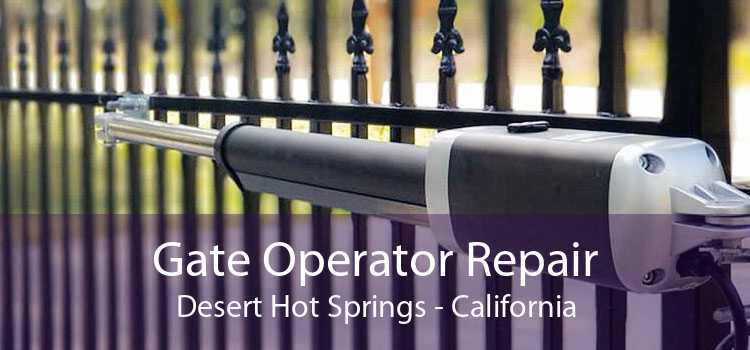 Gate Operator Repair Desert Hot Springs - California