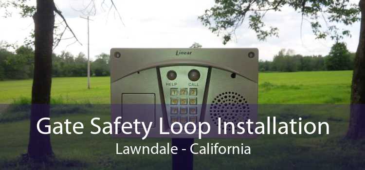 Gate Safety Loop Installation Lawndale - California