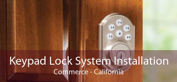 Keypad Lock System Installation Commerce - California