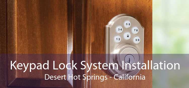 Keypad Lock System Installation Desert Hot Springs - California