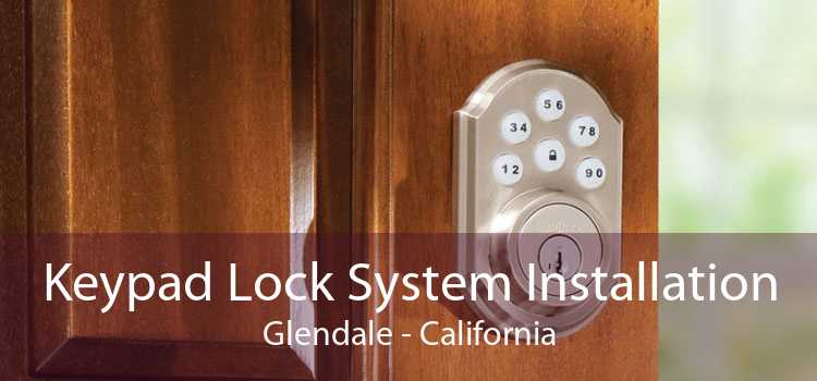 Keypad Lock System Installation Glendale - California